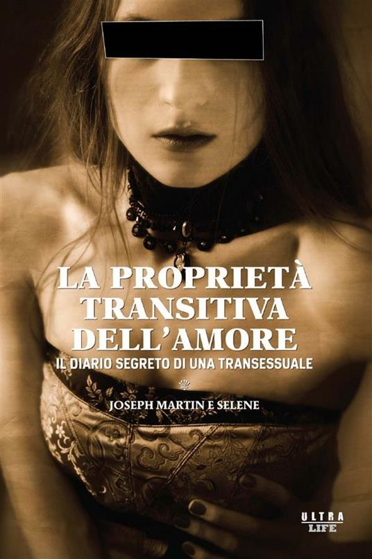 La proprietà transitiva dell'amore. Il diario segreto di una transessuale - Joseph Martin,Selene - ebook