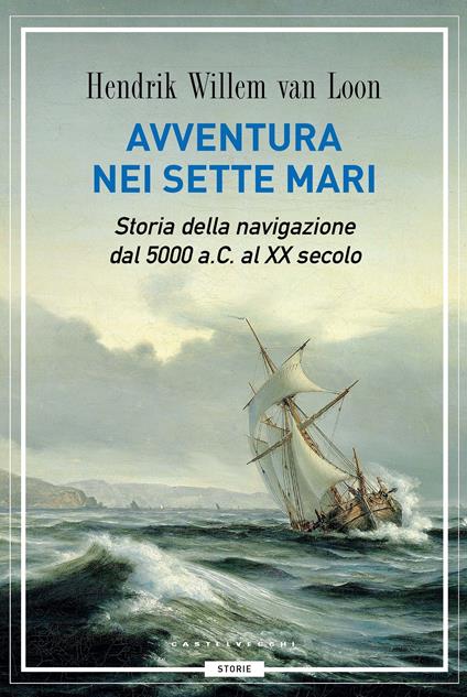 Avventura nei sette mari. Storia della navigazione dal 5000 a. C. al XX secolo - Hendrik Willem Van Loon,Angela Fanis - ebook
