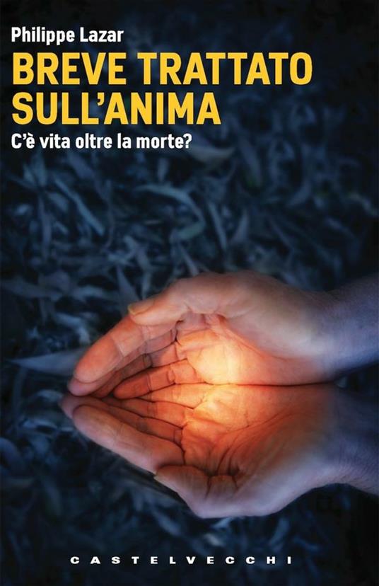 Breve trattato sull'anima. C'è vita oltre la morte? - Philippe Lazar,Silvia Rupati - ebook