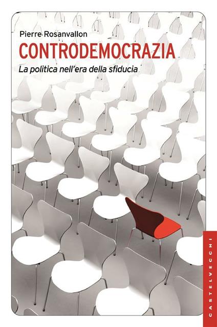 Controdemocrazia. La politica nell'era della sfiducia - Pierre Rosanvallon,Alessandro Bresolin - ebook