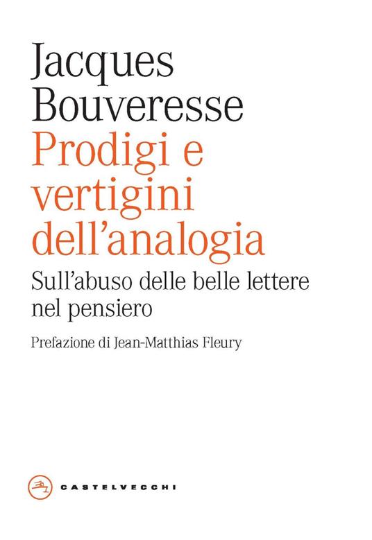 Prodigi e vertigini dell'analogia. Sull'abuso delle belle lettere nel pensiero - Jacques Bouveresse - copertina