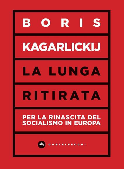 La lunga ritirata. Per la rinascita del socialismo in Europa - Boris Kagarlickij - copertina