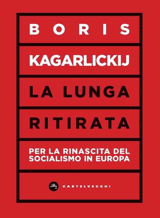 La lunga ritirata. Per la rinascita del socialismo in Europa - Boris Kagarlickij - copertina