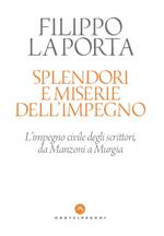 Splendori e miserie dell'impegno. L'impegno civile degli scrittori, da Manzoni a Murgia