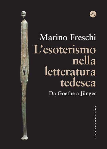 L'esoterismo nella letteratura tedesca. Da Goethe a Jünger - Marino Freschi - copertina