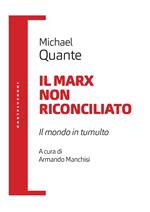 Il Marx non riconciliato. Il mondo in tumulto