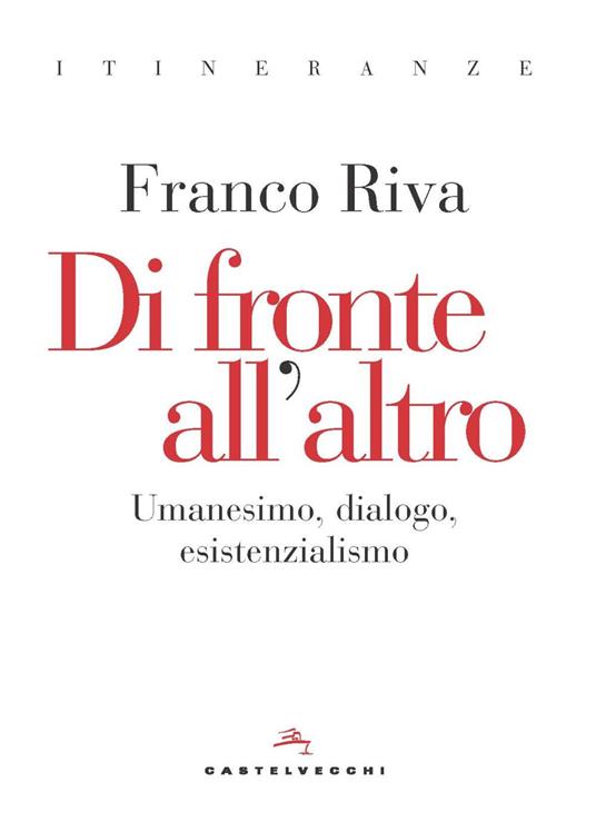 Di fronte all'altro. Umanesimo, dialogo, esistenzialismo - Franco Riva - copertina