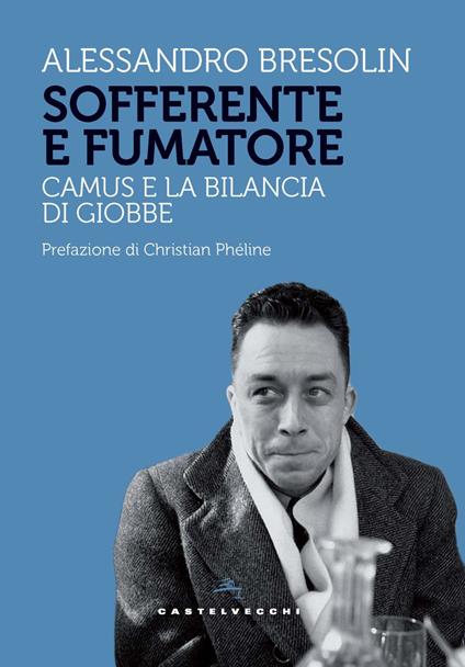 Sofferente e fumatore. Camus e la bilancia di Giobbe - Alessandro Bresolin - copertina