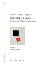 Prendi e leggi. Il pensiero dell'Occidente tra ragione e follia