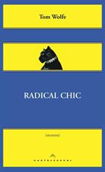 Radical chic. Il fascino irresistibile dei rivoluzionari da salotto