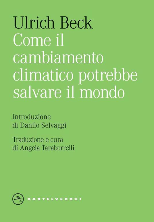 Come il cambiamento climatico potrebbe salvare il mondo - Ulrich Beck - copertina