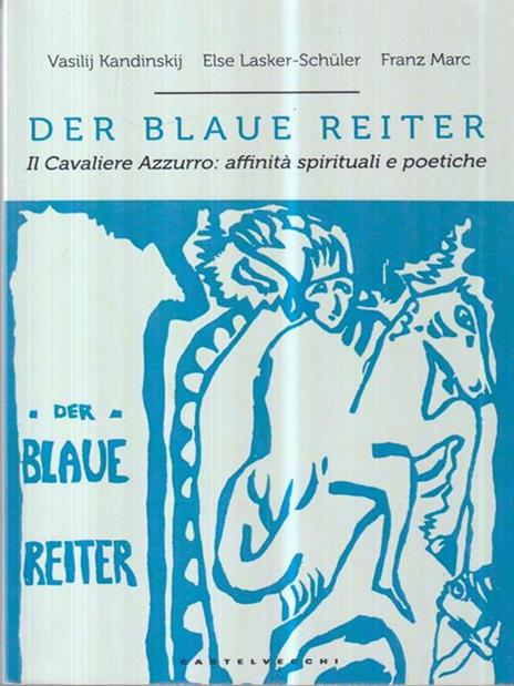 Der blaue reiter. Il Cavaliere Azzurro: affinità spirituali e poetiche. Ediz. illustrata - Vasilij Kandinskij,Else Lasker Schüler,Franz Marc - 3
