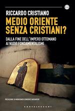 Medio Oriente senza cristiani? Dalla fine dell'impero Ottomano ai nuovi fondamentalismi