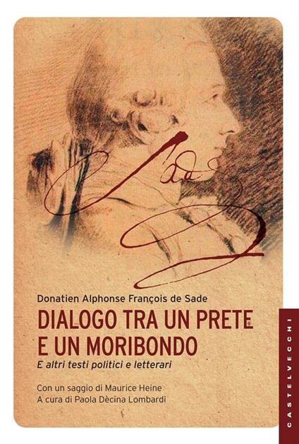 Dialogo tra un prete e un moribondo. E altri testi politici e letterari - François de Sade,Paola Decina Lombardi,Anna Isabella Squarzina Ceccaroni - ebook