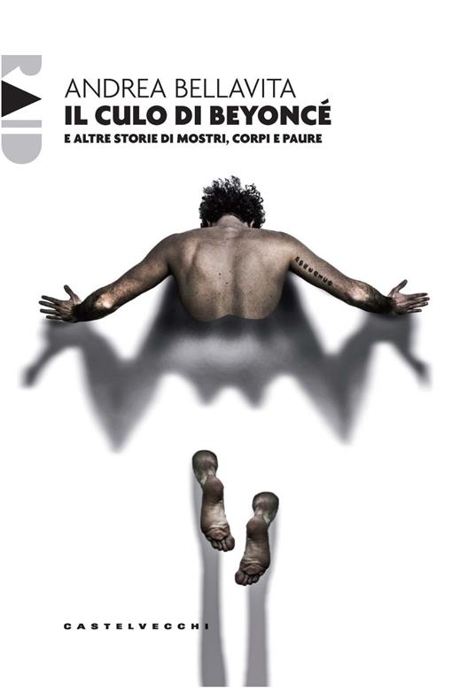 Il culo di Beyoncé e altre storie di mostri, corpi e paure - Andrea Bellavita - copertina