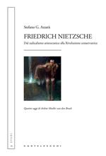 Friedrich Nietzsche. Dal radicalismo aristocratico alla rivoluzione conservatrice. Quattro saggi di Arthur Moeller van den Bruck