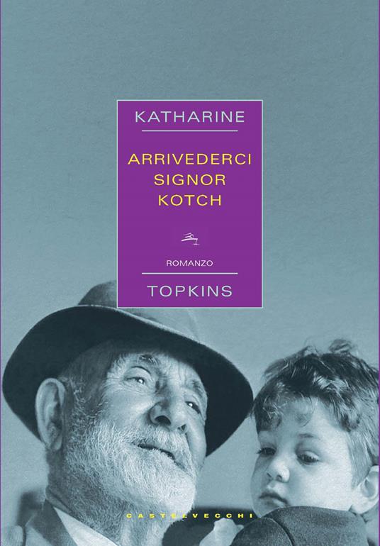 Arrivederci signor Kotch - Katharine Topkins,Gianluca Testani - ebook