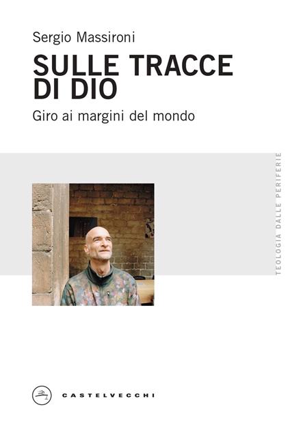 Sulle tracce di Dio. Giro ai margini del mondo - Sergio Massironi - copertina