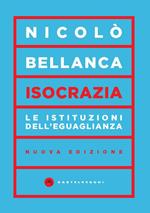 Isocrazia. Le istituzioni dell'eguaglianza. Nuova ediz.