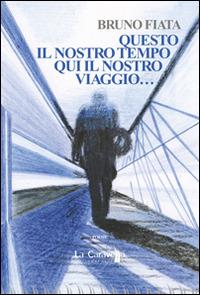 Questo il nostro tempo. Qui il nostro viaggio... - Bruno Fiata - copertina