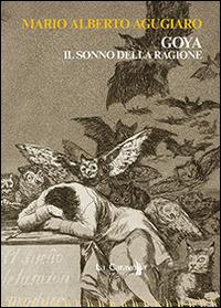 Goya. Il sonno della ragione - Mario Alberto Agugiaro - copertina