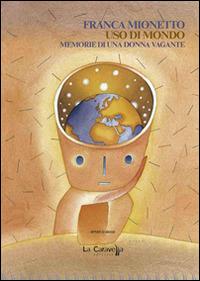 Uso di mondo. Memorie di una donna vagante - Franca Mionetto - copertina