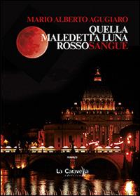 Quella maledetta luna rossosangue - Mario Alberto Agugiaro - copertina