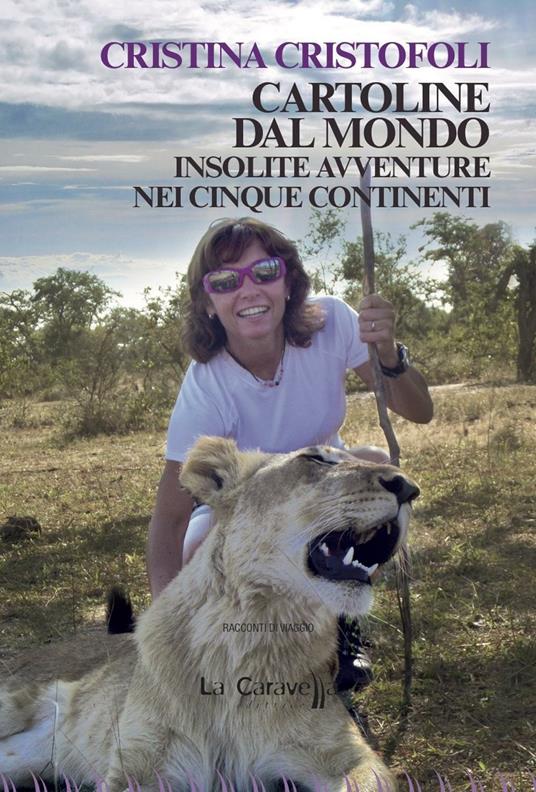 Cartoline dal mondo. Insolite avventure nei cinque continenti - Cristina Cristofoli - copertina