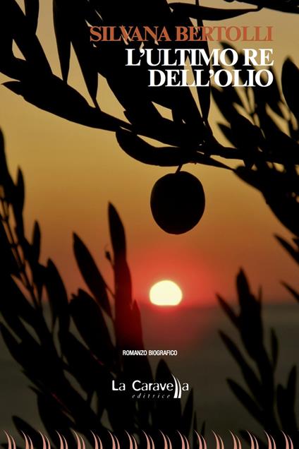 L' ultimo re dell'olio - Silvana Bertolli - copertina