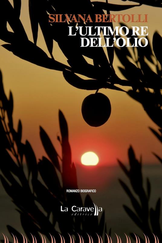 L' ultimo re dell'olio - Silvana Bertolli - copertina