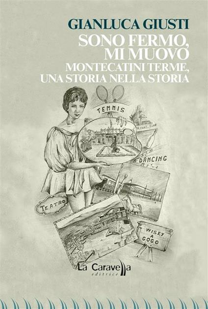 Sono fermo, mi muovo. Montecatini Terme, una storia nella storia - Gianluca Giusti - ebook