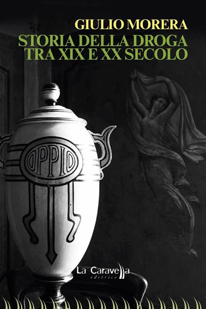 Storia della droga tra XIX e XX secolo - Giulio Morera - copertina