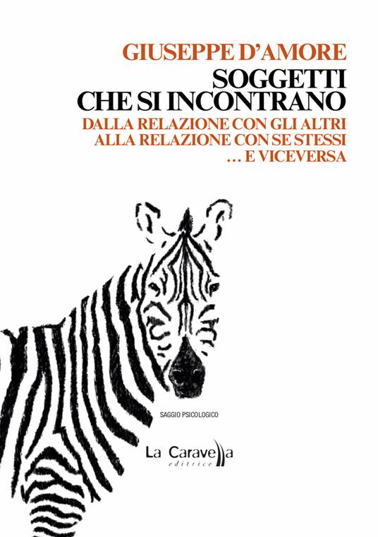 Soggetti che si incontrano. Dalla relazione con gli altri alla relazione con se stessi... e viceversa - Giuseppe D'Amore - copertina