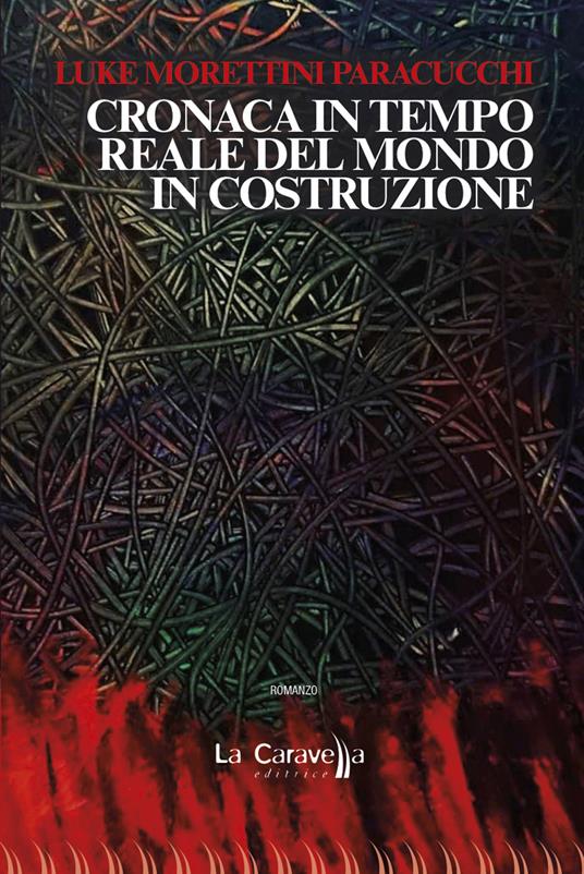 Cronaca in tempo reale del mondo in costruzione - Luca Morettini Paracucchi - copertina