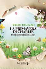 La primavera di Charlie. Un piccolo libro di magia