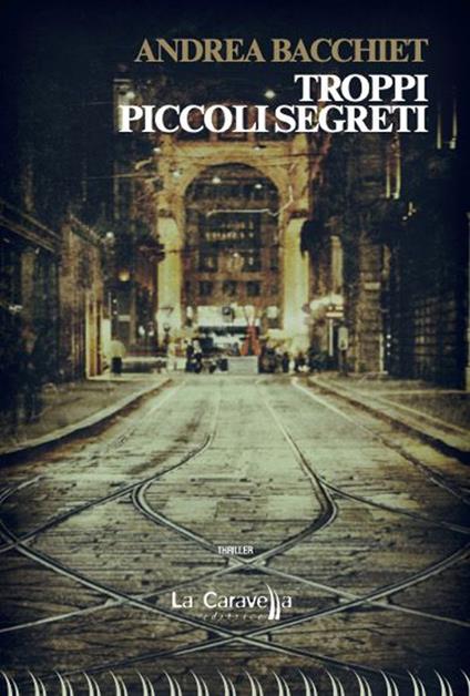 Troppi piccoli segreti - Andrea Bacchiet - copertina