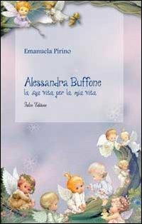 Alessandra Buffone la sua vita per la mia vita - Emanuela Pirino - copertina