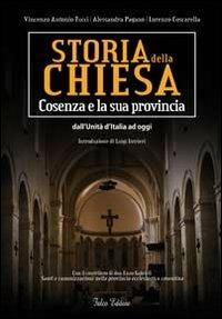 Storia della Chiesa. Cosenza e la sua provincia. Dall'Unità d'Italia ad oggi - Vincenzo Antonio Tucci,Alessandra Pagano,Lorenzo Coscarella - copertina