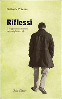 Riflessi. Il viaggio di una mamma e di un figlio speciale - Geltrude Potenza - copertina