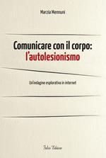 Comunicare con il corpo. L'autolesionismo. Un'indagine esplorativa in internet