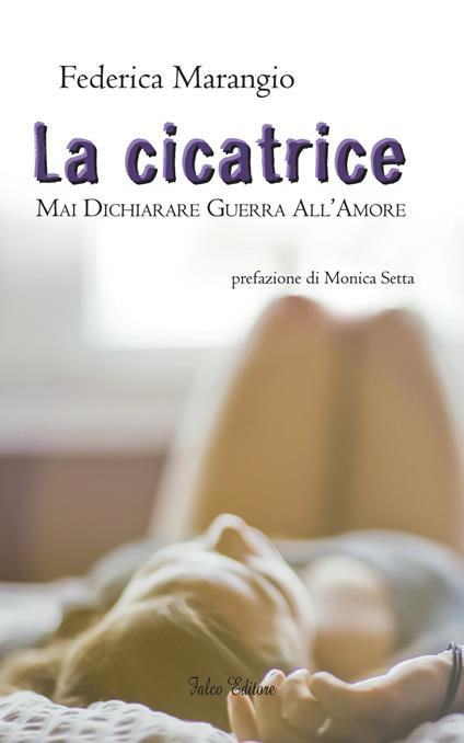 La cicatrice. Mai dichiarare guerra all'amore - Federica Marangio - copertina