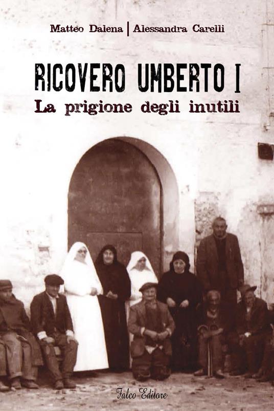 Ricovero Umberto I. La prigione degli inutili - Matteo Dalena,Alessandra Carelli - copertina