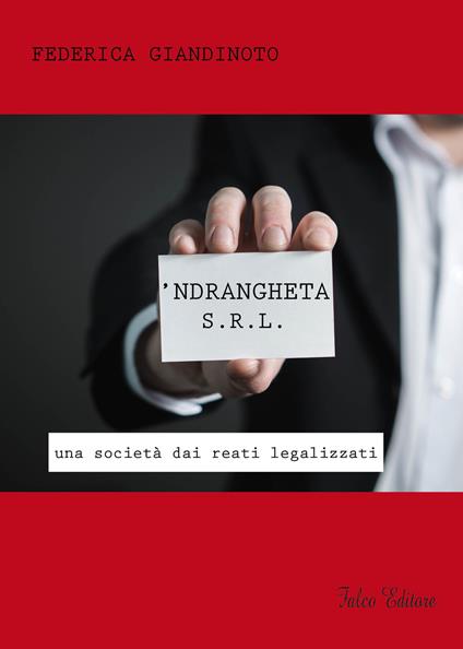'Ndrangheta s.r.l. Una società dai reati legalizzati - Federica Giandinoto - copertina