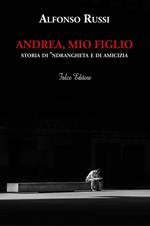 Andrea, mio figlio. Storia di 'ndrangheta e di amicizia