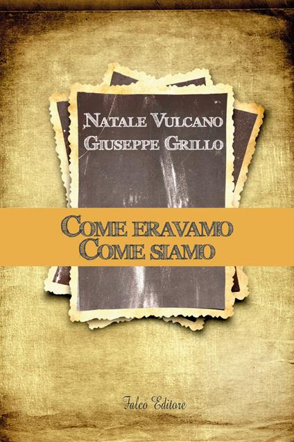 Come eravamo. Come siamo - Natale Vulcano,Giuseppe Grillo - copertina