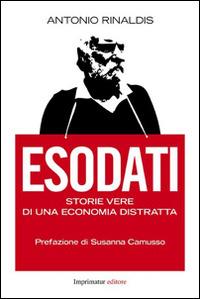 Esodati. Storie vere di un'economia distratta - Antonio Rinaldis - copertina