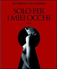 Solo per i miei occhi - Cinzia Lacalamita,Igor Damilano - copertina