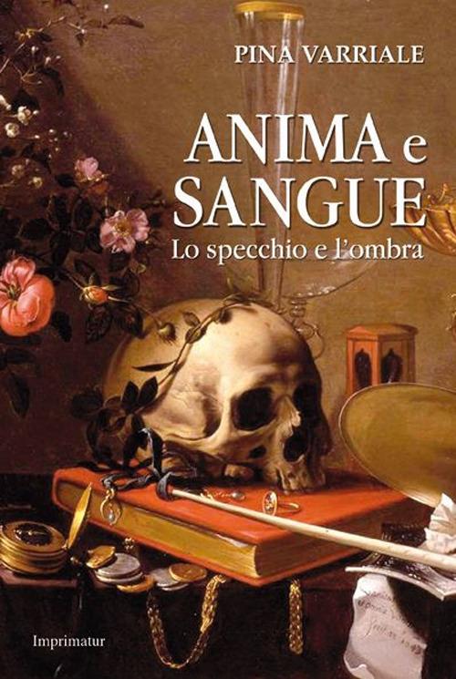 Anima e sangue. Lo specchio e l'ombra - Pina Varriale - copertina