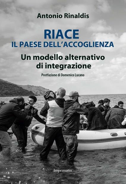 Riace il paese dell'accoglienza. Un modello alternativo di integrazione - Antonio Rinaldis - copertina