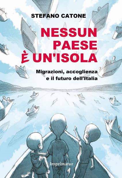 Nessun Paese è un'isola. Migrazioni, accoglienza e il futuro dell'Italia - Stefano Catone - copertina
